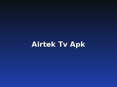Airtek TV - Airtek TV APK: Descarga Directa para Android y Android TV